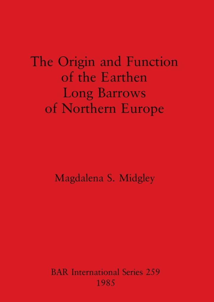 The Origin and Function of the Earthen Long Barrows of Northern Europe