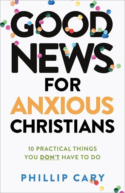 Good News for Anxious Christians Expanded Ed.