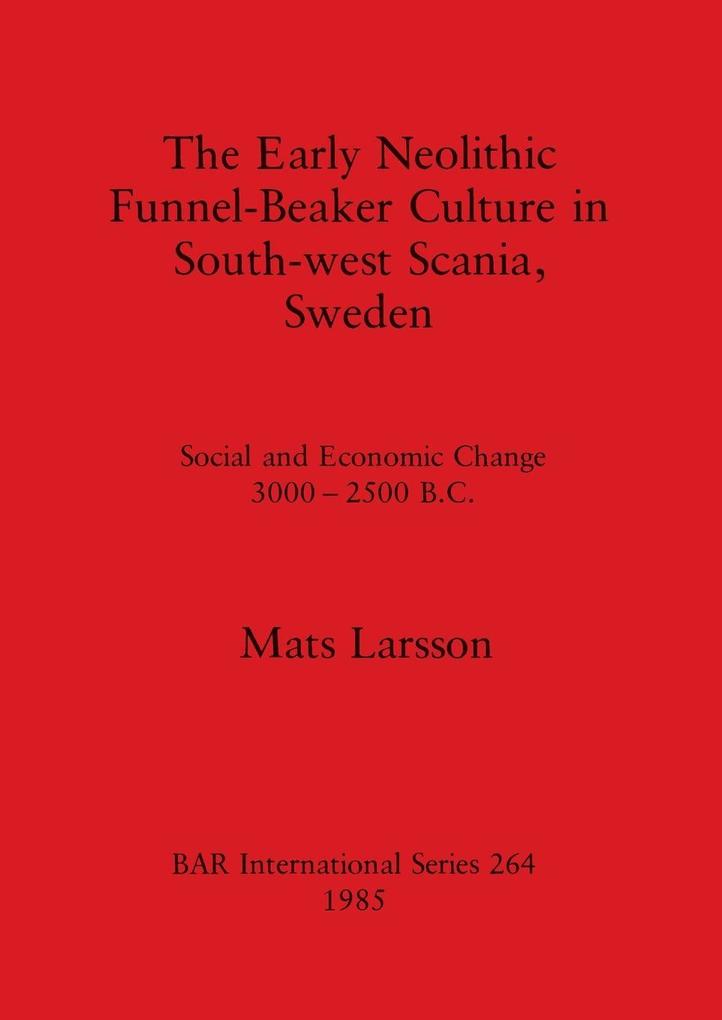 The Early Neolithic Funnel-Beaker Culture in South-west Scania Sweden