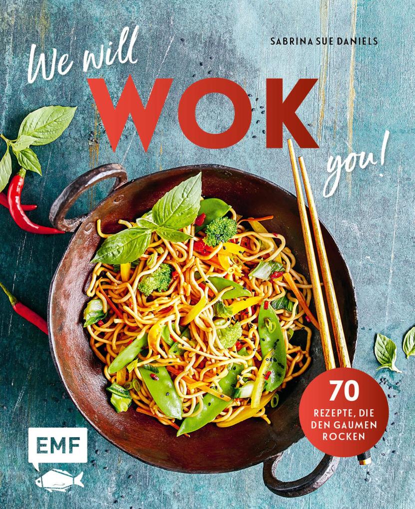 We will WOK you! - 70 asiatische Rezepte die den Gaumen rocken