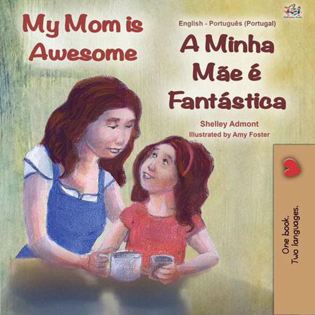 My Mom is Awesome A Minha Mãe É Fantástica (English Portuguese Portugal Bilingual Collection)