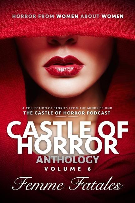 Castle of Horror Anthology Volume 6: Femme Fatales