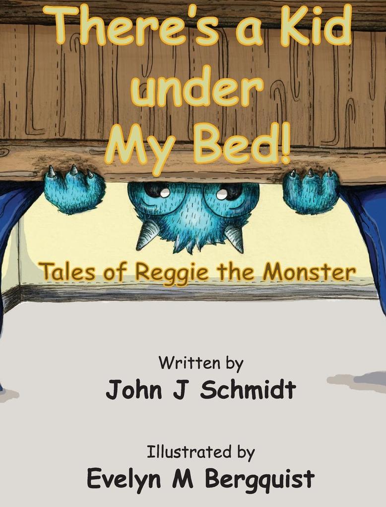There‘s a Kid Under My Bed! Tales of Reggie the Monster
