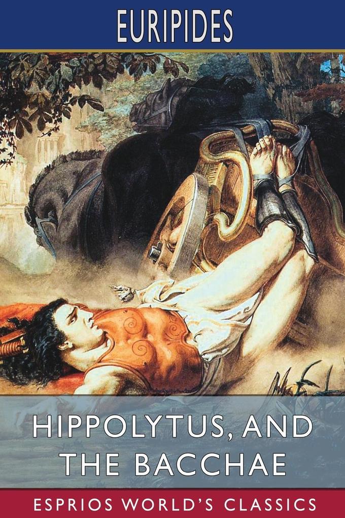 Hippolytus and The Bacchae (Esprios Classics)