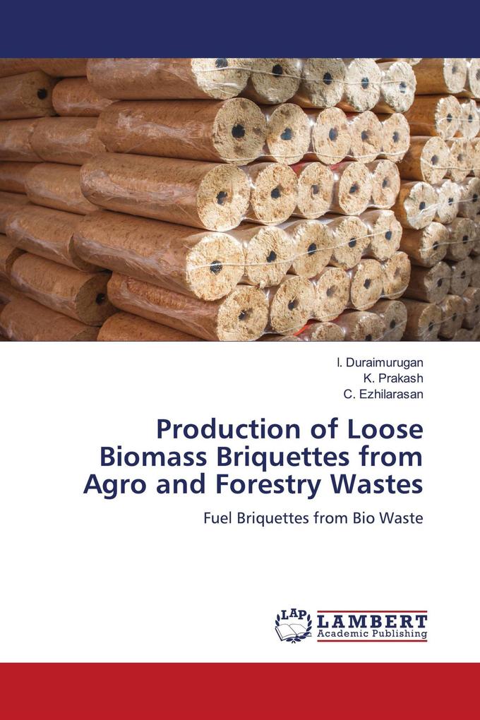 Production of Loose Biomass Briquettes from Agro and Forestry Wastes