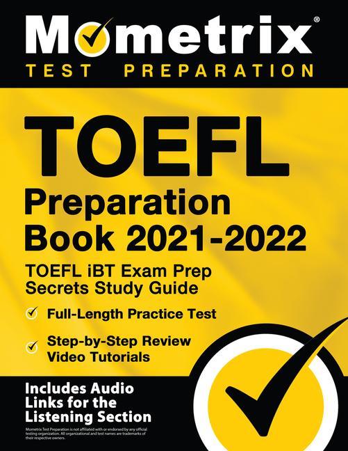 TOEFL Preparation Book 2021-2022 - TOEFL iBT Exam Prep Secrets Study Guide Full-Length Practice Test Step-by-Step Review Video Tutorials: [Includes