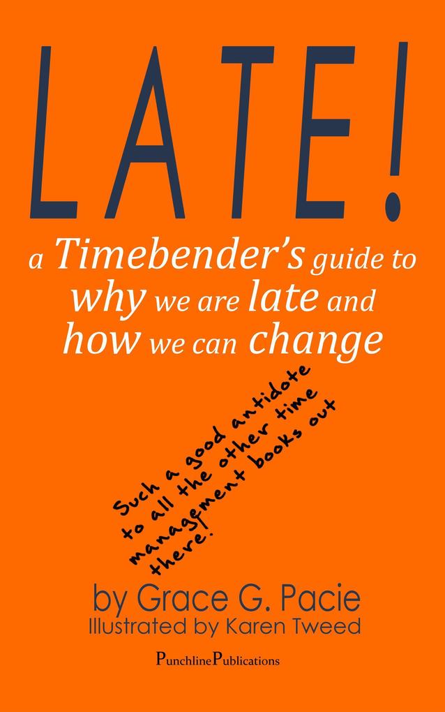 Late! - A Timebender‘s Guide to Why We Are Late and How We Can Change