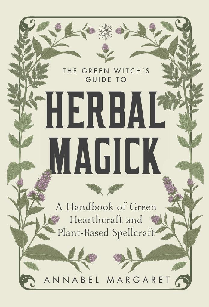 The Green Witch‘s Guide to Herbal Magick