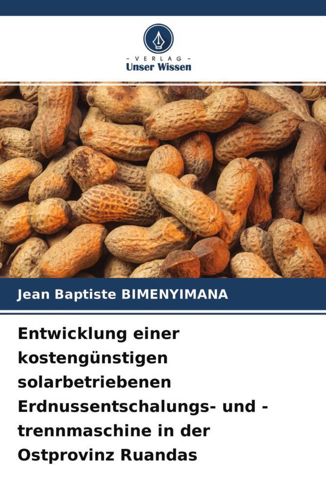 Entwicklung einer kostengünstigen solarbetriebenen Erdnussentschalungs- und -trennmaschine in der Ostprovinz Ruandas