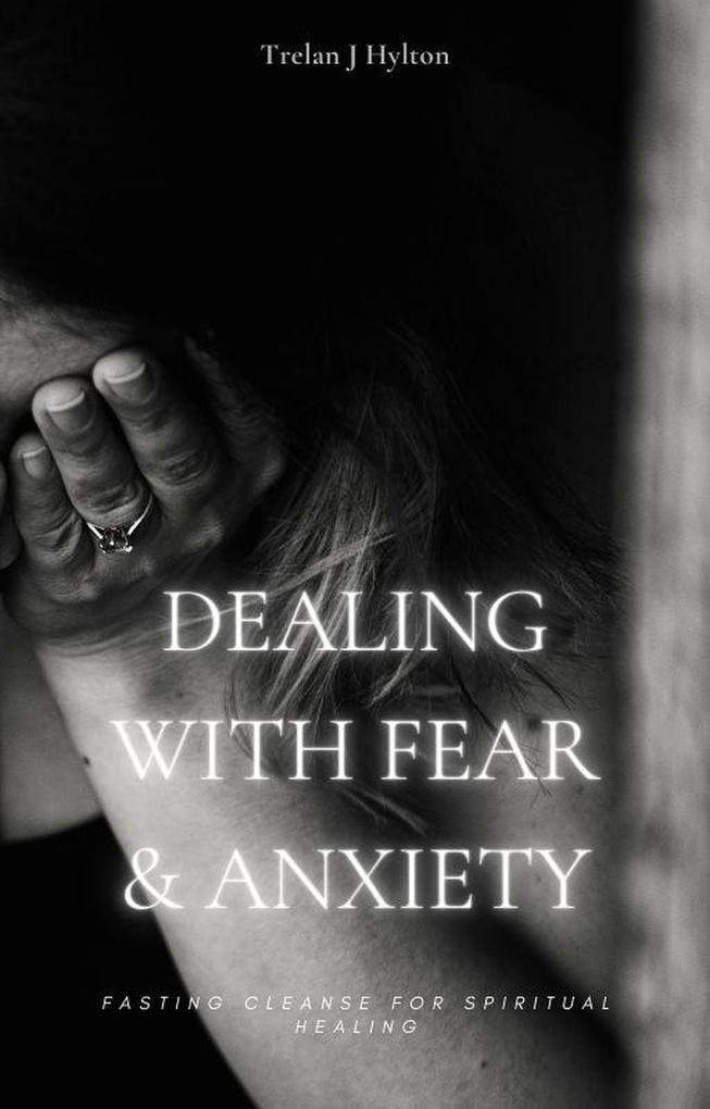 Dealing with Fear and Anxiety (Fasting Cleanse)