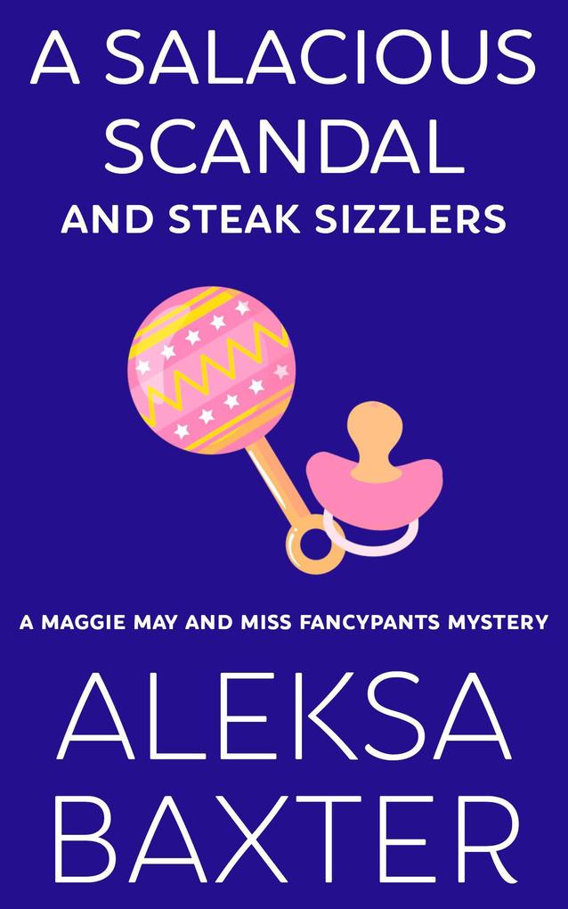 A Salacious Scandal and Steak Sizzlers (A Maggie May and Miss Fancypants Mystery #8)