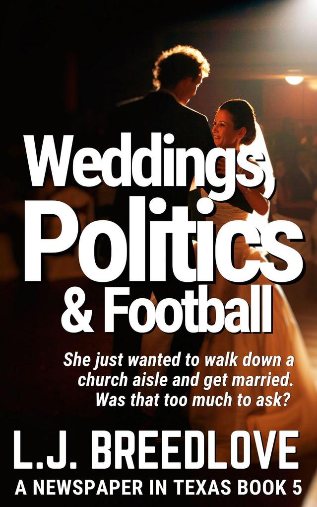 Weddings Politics & Football (A Newspaper in Texas #5)