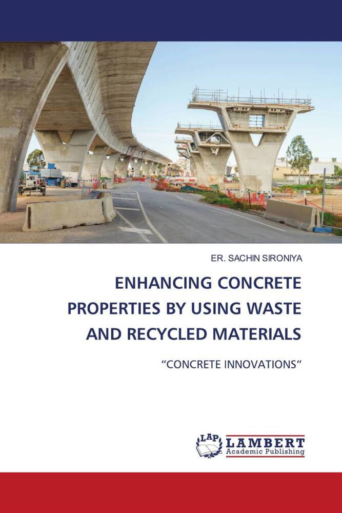 ENHANCING CONCRETE PROPERTIES BY USING WASTE AND RECYCLED MATERIALS