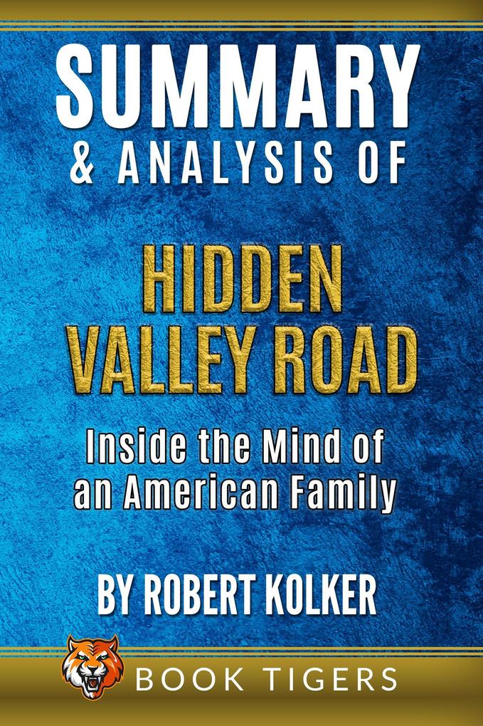 Summary and Analysis of Hidden Valley Road: Inside the Mind of an American Family By Robert Kolker (Book Tigers Fiction Summaries)