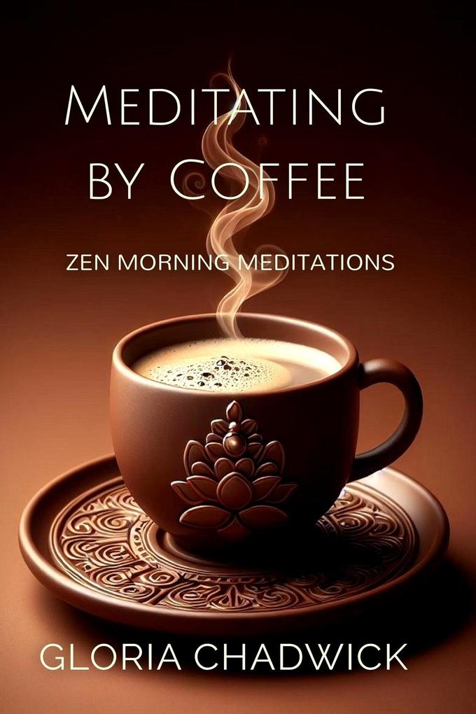 Meditating by Coffee: Zen Morning Meditations (Zen Coffee #2)