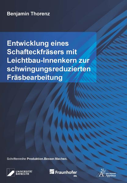 Entwicklung eines Schafteckfräsers mit Leichtbau-Innenkern zur schwingungsreduzierten Fräsbearbeitung
