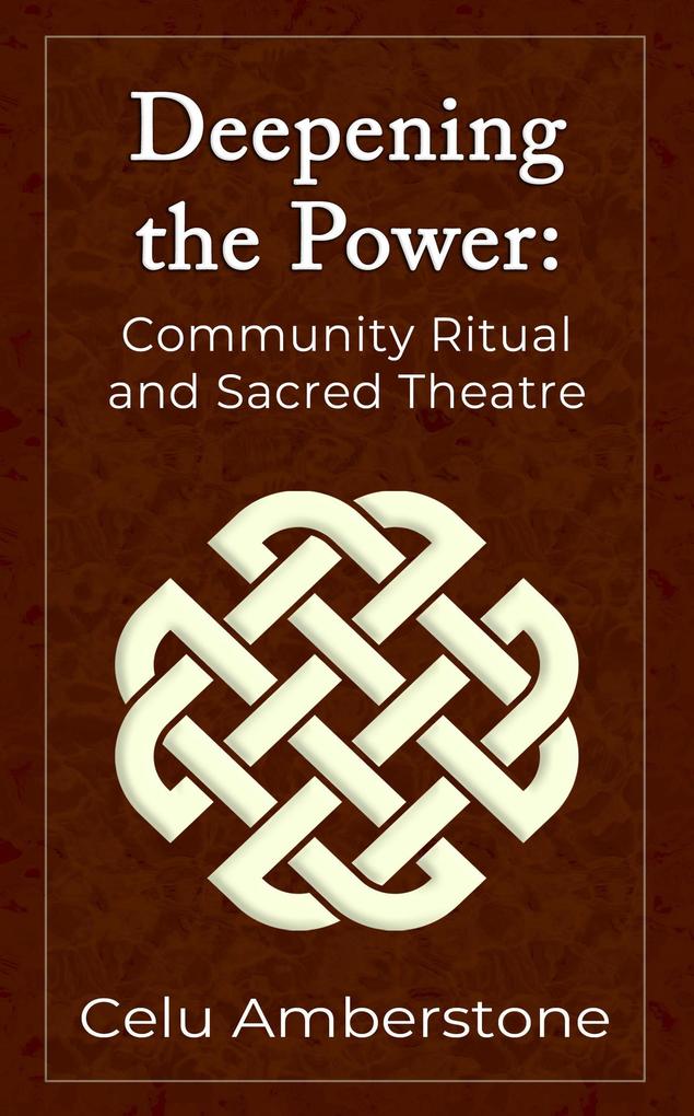 Deepening the Power: Community Ritual and Sacred Theatre (Rituals #2)