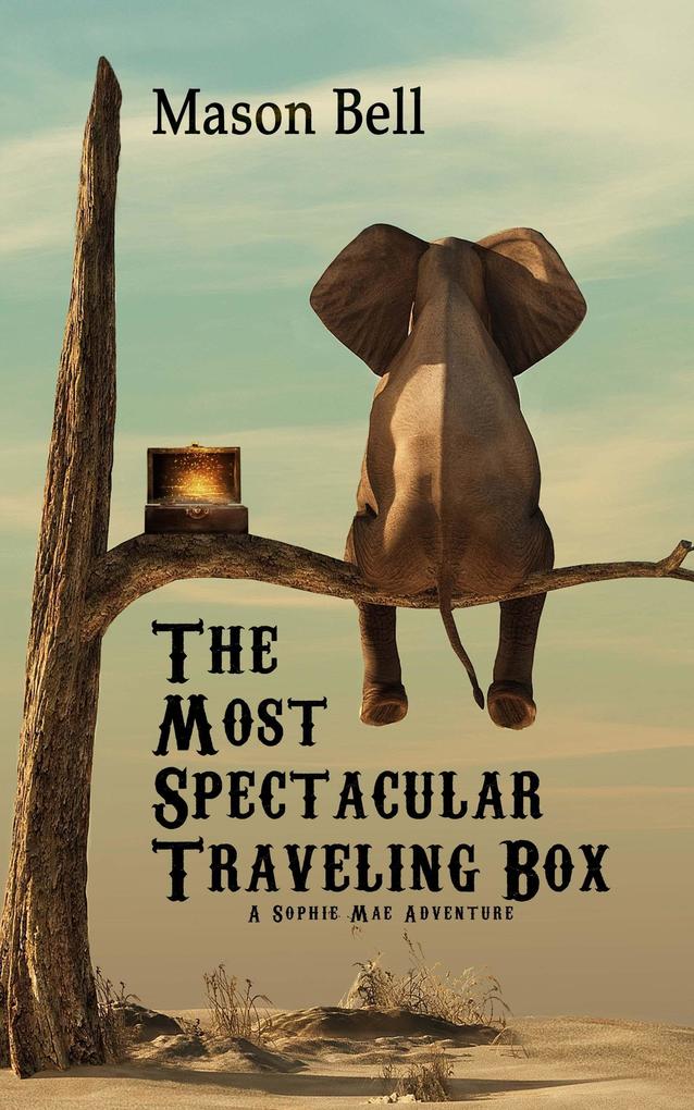 The Most Spectacular Traveling Box (A Sophie Mae Adventure #2)