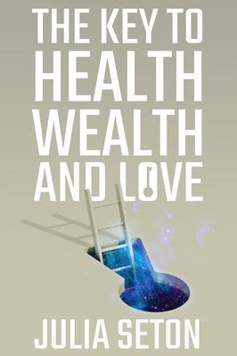 The Key to Health Wealth and Love