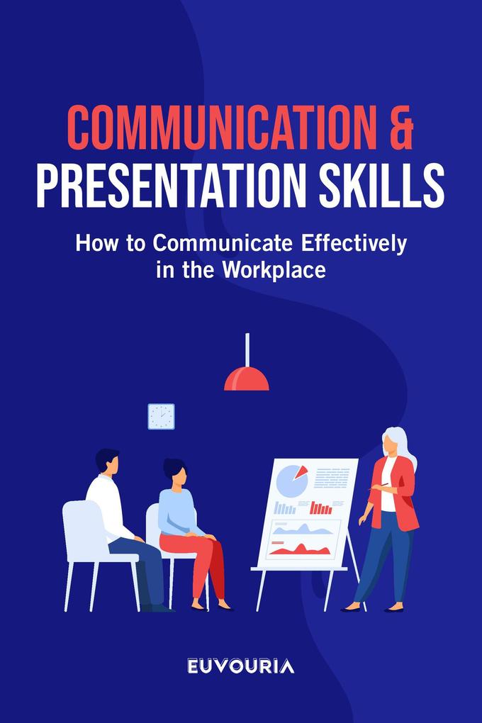 Communication & Presentation Skills - How to Communicate Effectively in the Workplace