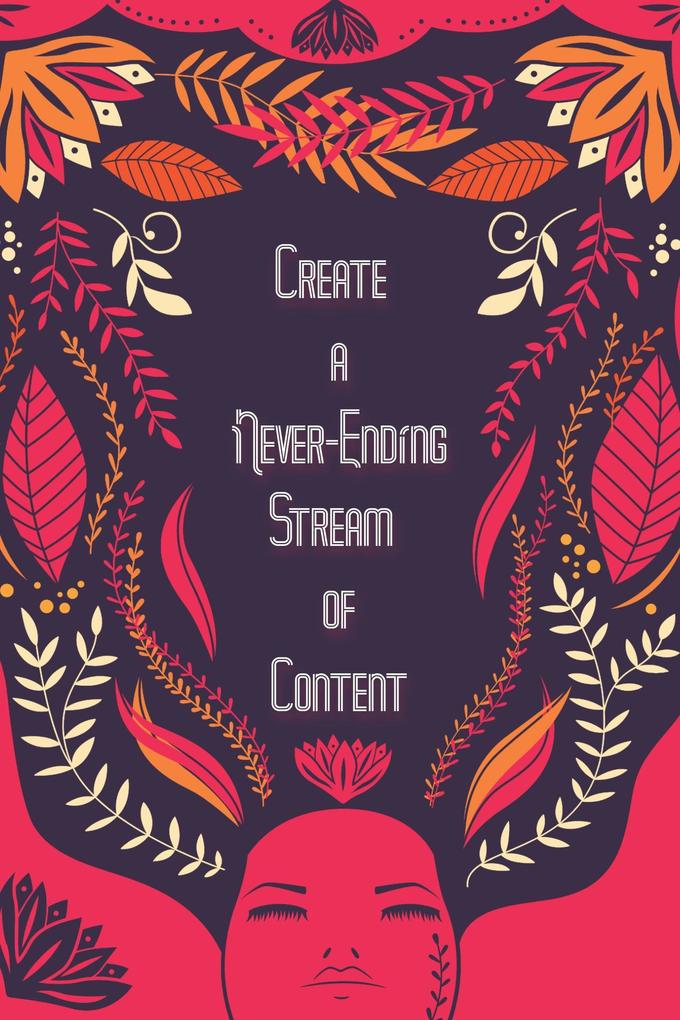 Create A Never-Ending Stream of Content: Fill Your Brain The Overflow is Your Content (MFI Series1 #12)