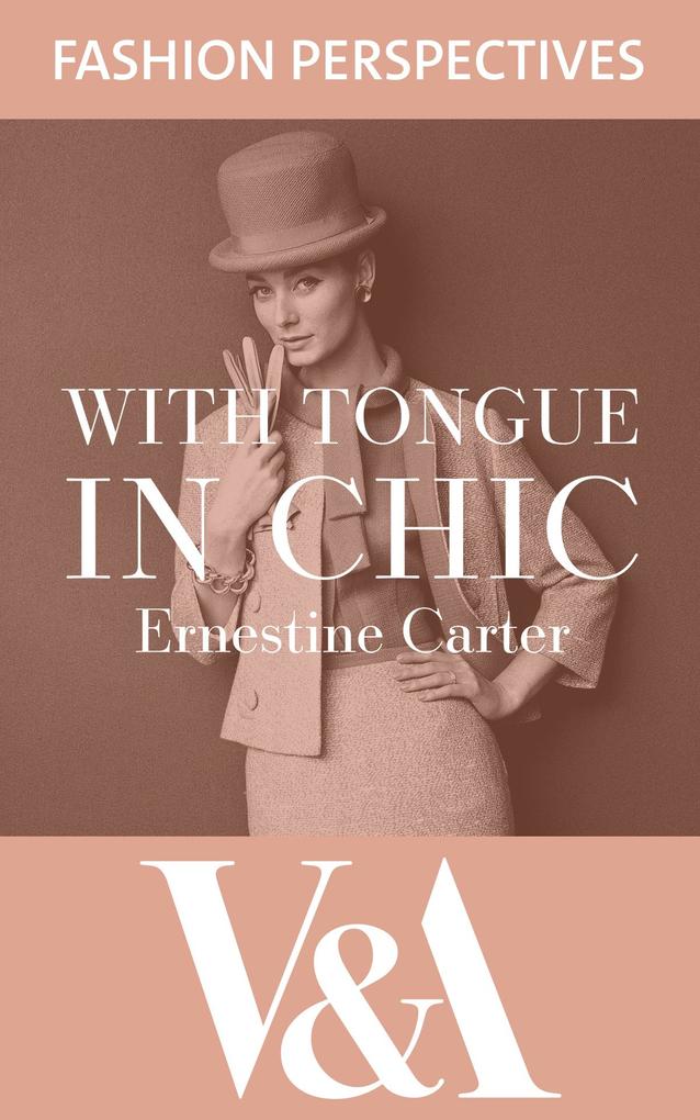 With Tongue in Chic: The Autobiography of Ernestine Carter Fashion Journalist and Associate Editor of The Sunday Times