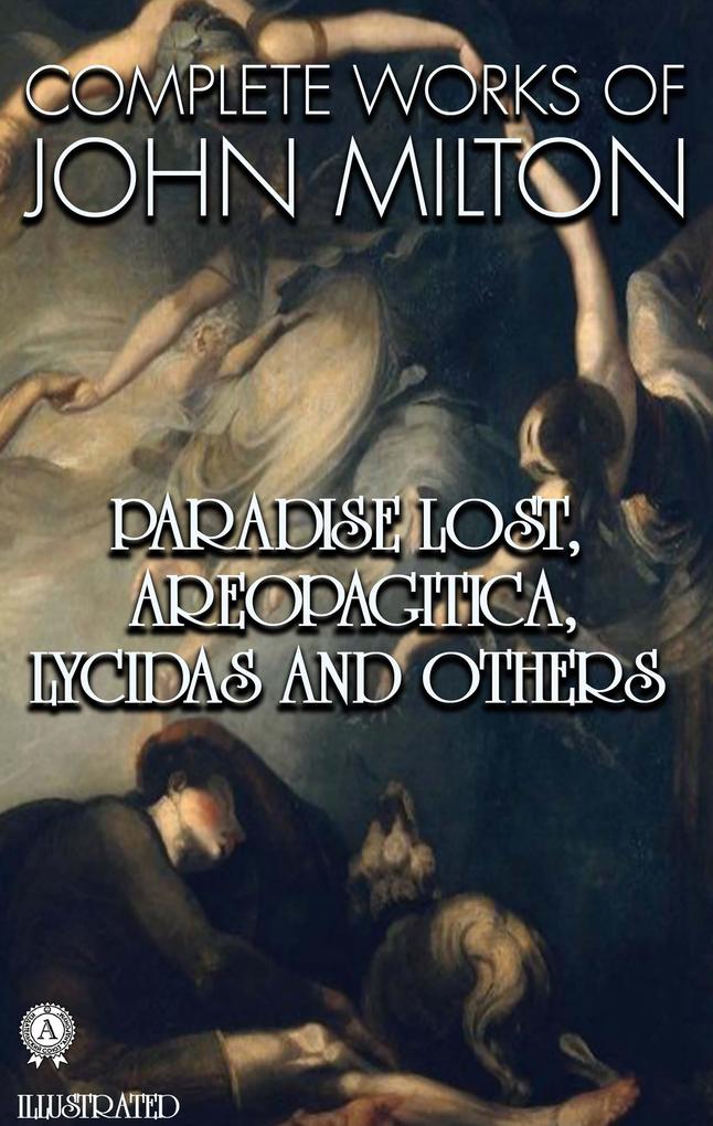 Complete Works of John Milton. Illustrated