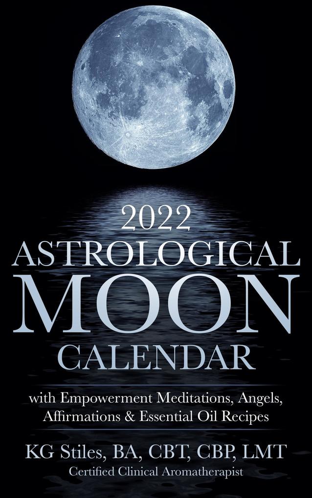 2022 Astrological Moon Calendar with Meditations & Essential Oils +Recipes to Use