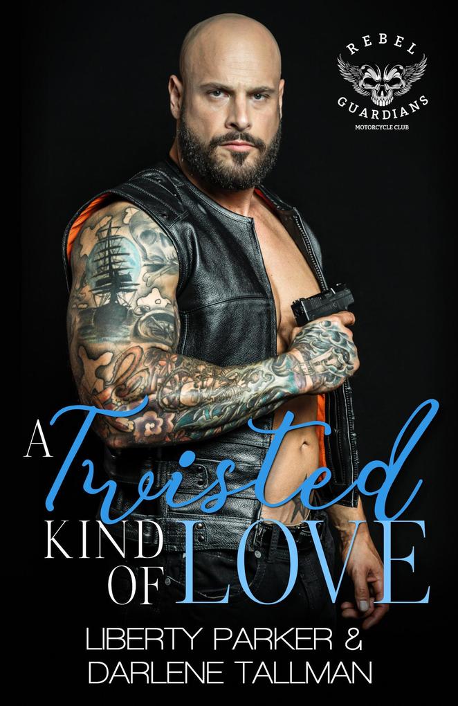 A Twisted Kind of Love (Rebel Guardians MC #7)