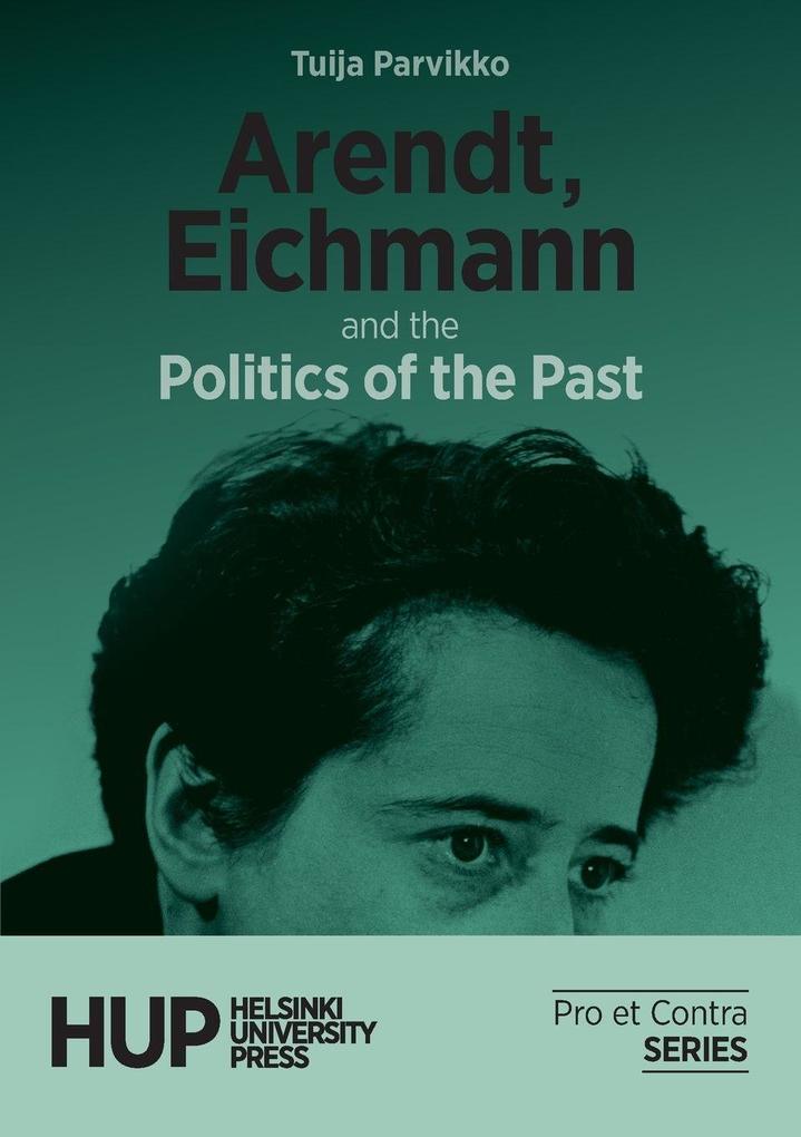 Arendt Eichmann and the Politics of the Past