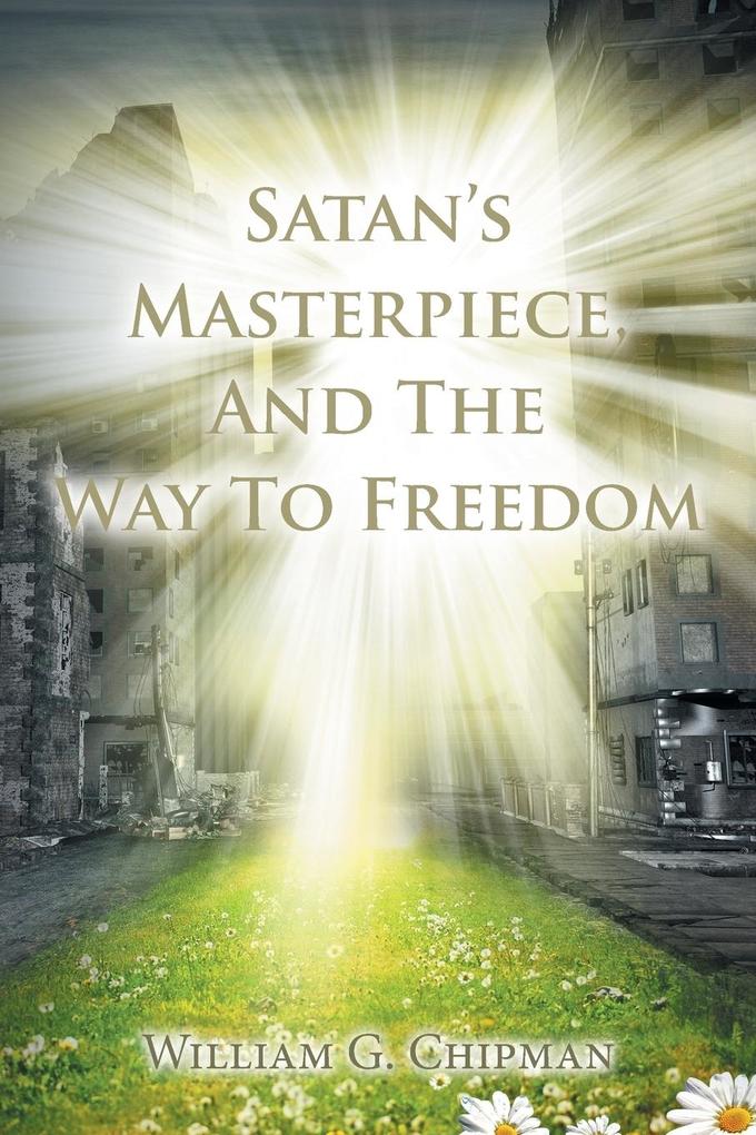 Satan‘s Masterpiece And The Way To Freedom