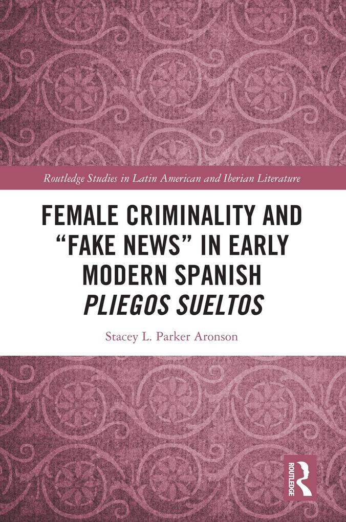 Female Criminality and 'Fake News' in Early Modern Spanish Pliegos Sueltos