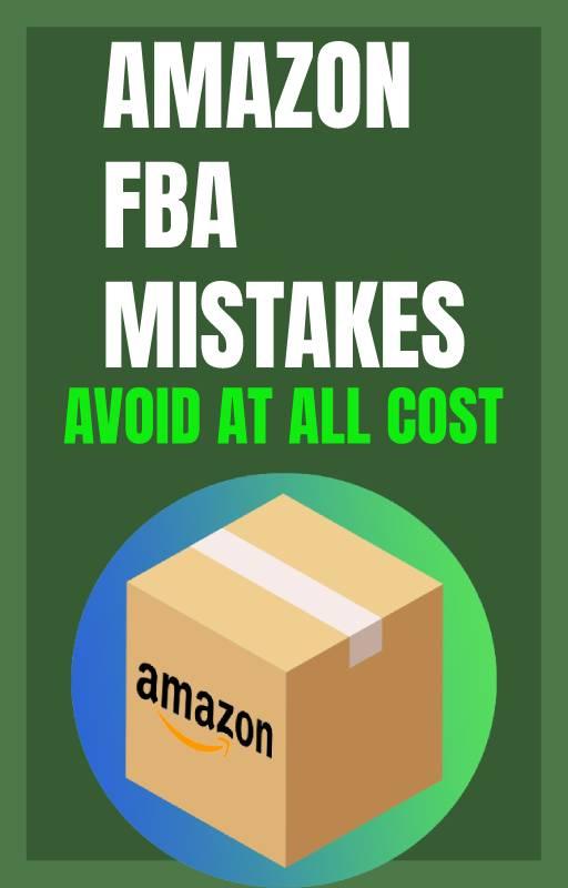 Amazon FBA Mistakes To Avoid; Best Amazon FBA Blueprint For Starting An Amazon Fba Business in 2022