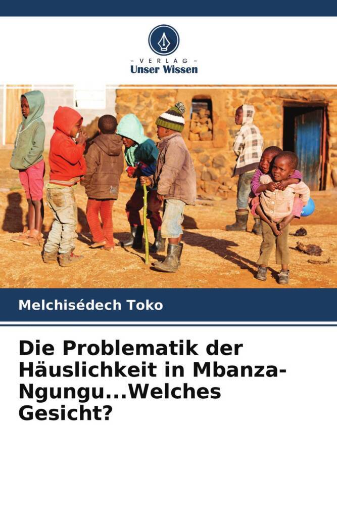 Die Problematik der Häuslichkeit in Mbanza-Ngungu...Welches Gesicht?