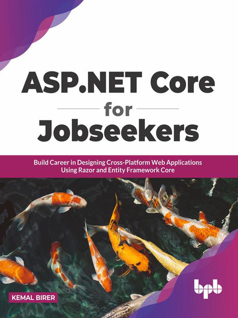 ASP.NET Core for Jobseekers: Build Career in ing Cross-Platform Web Applications Using Razor and Entity Framework Core