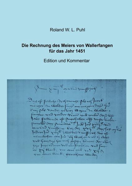 Die Rechnung des Meiers von Wallerfangen für das Jahr 1451 - Roland W. L. Puhl