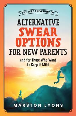 The Wee Treasury of Alternative Swear Options for New Parents