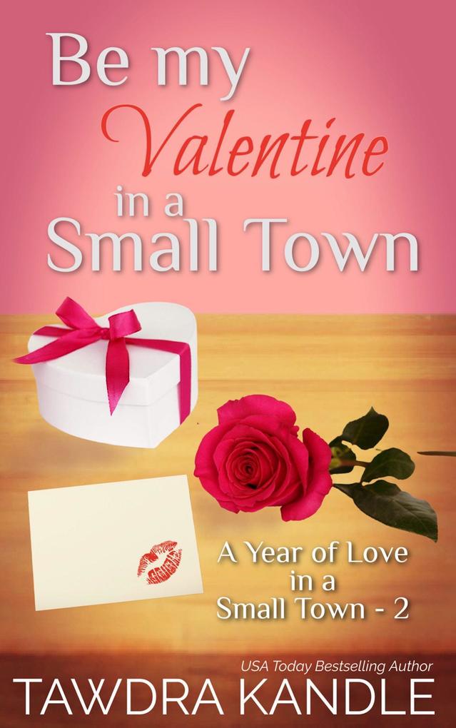 Be My Valentine in a Small Town (A Year of Love in a Small Town #2)