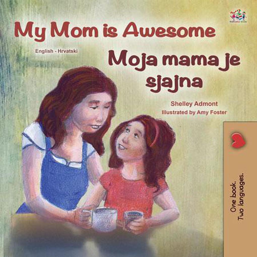 My Mom is Awesome Moja mama je super (English Croatian Bilingual Collection)