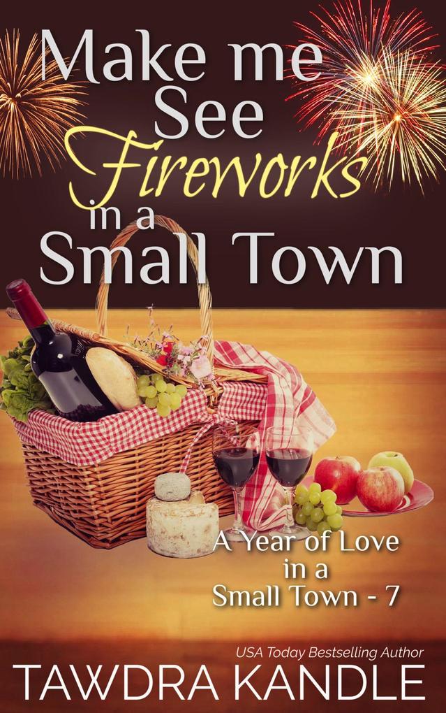 Make Me See Fireworks in a Small Town (A Year of Love in a Small Town #7)