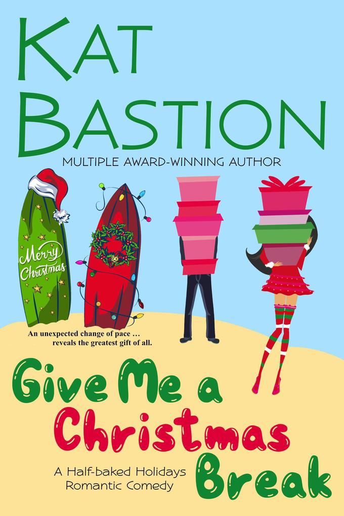 Give Me a Christmas Break: A Half-baked Holidays Romantic Comedy