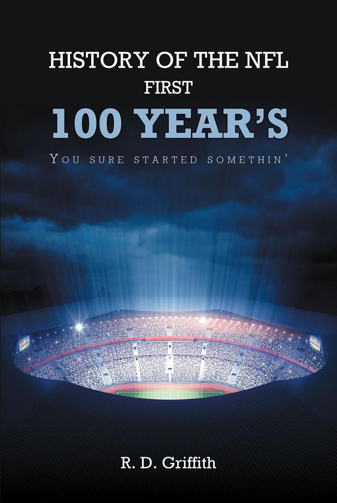 History of the NFL First 100 Year‘s You Sure Started Somethin‘