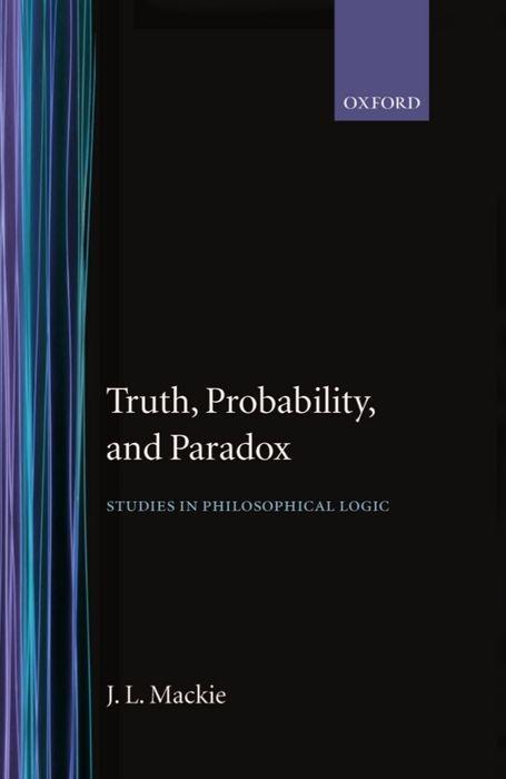 Truth Probability and Paradox - J. L. MacKie/ John L. Mackie