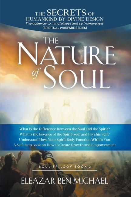 The Secrets of Humankind by Divine  the Gateway to Mindfulness and Self-awareness (Spiritual Warfare Series Book 2); Nature of Soul