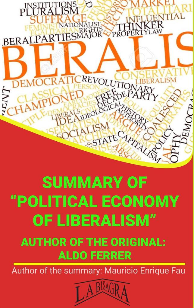 Summary Of Political Economy Of Liberalism By Aldo Ferrer (UNIVERSITY SUMMARIES)