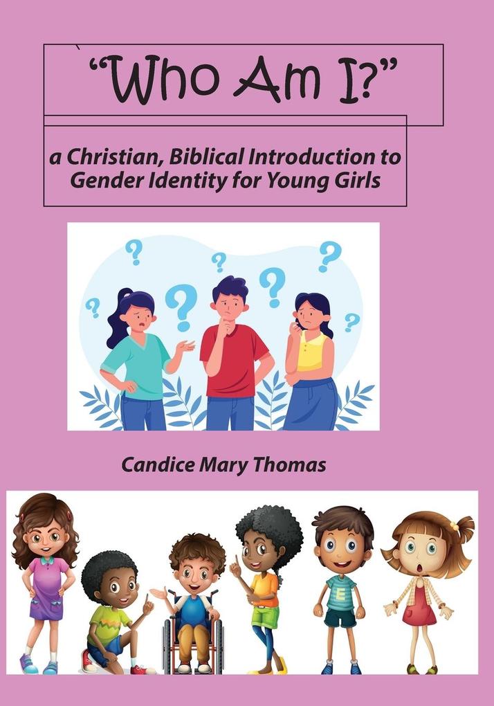 Who Am I? A Christian Biblical Introduction to Gender Identity for Young Girls