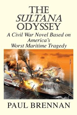 The Sultana Odyssey: A Civil War Novel Based on America‘s Worst Maritime Tragedy