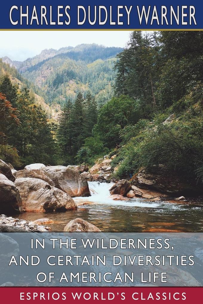 In the Wilderness and Certain Diversities of American Life (Esprios Classics)