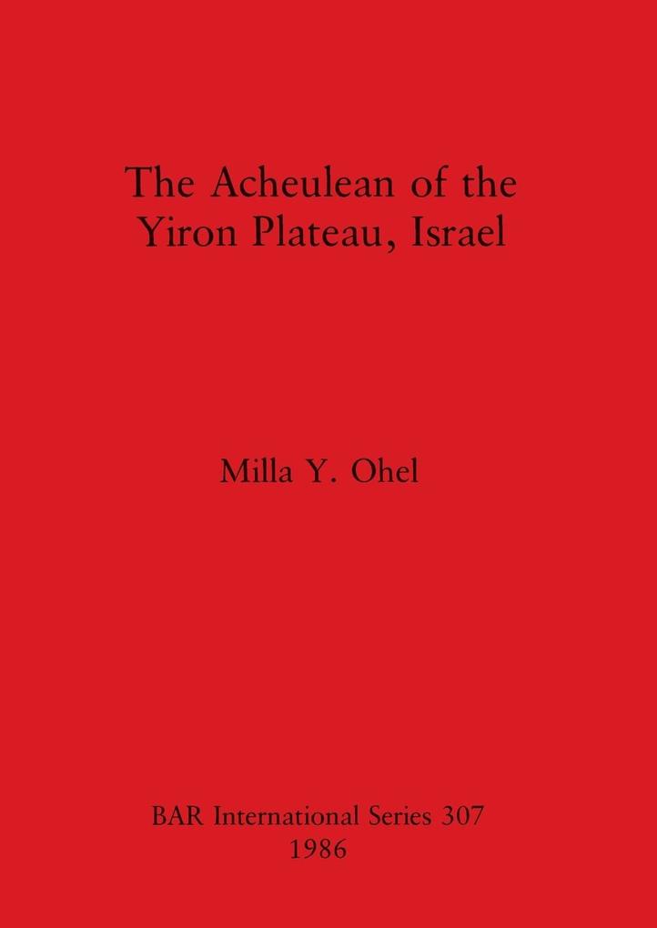 The Acheulean of the Yiron Plateau Israel