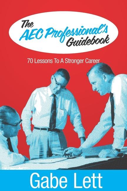 The AEC Professional‘s Guidebook: 70 Lessons to a Stronger Career